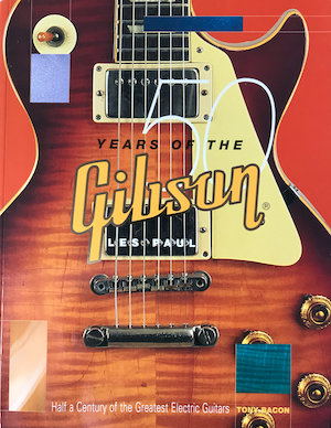 50 years of the Gibson Les Paul. Tony Bacon