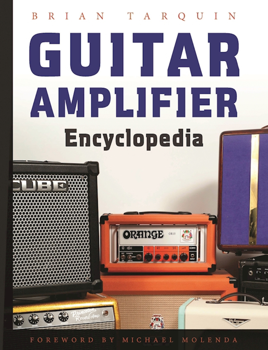 Guitar Amplifier Encyclopedia. Brian Tarquin & Michael Molenda (e-book)