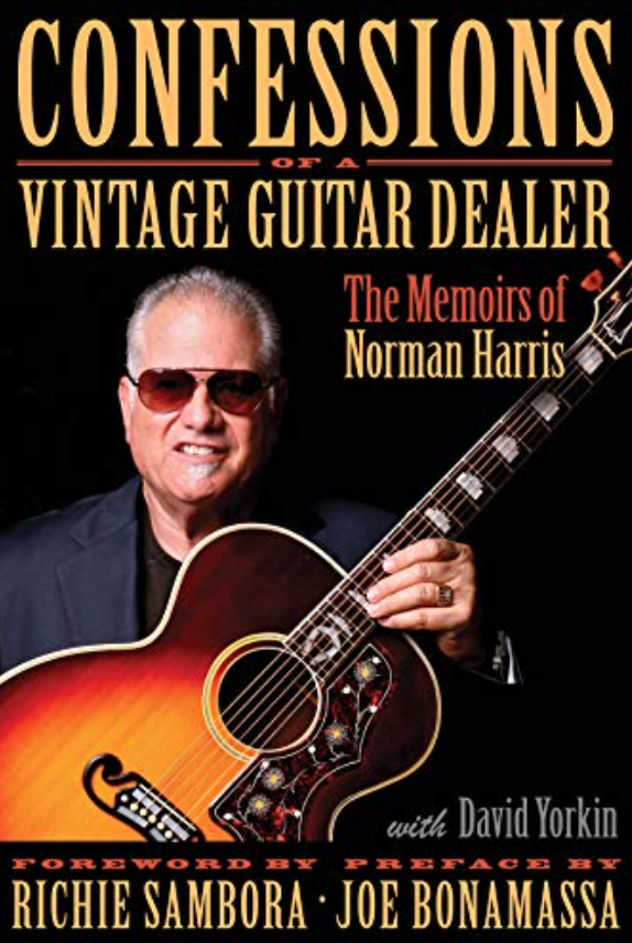 Confessions of a Vintage Guitar Dealer: The Memoirs of. Norman Harris