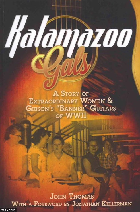 Kalamazoo Gals: A Story of Extraordinary Women & Gibson's Banner Guitars