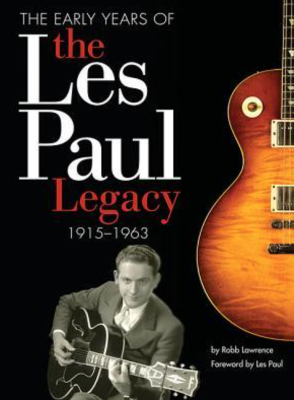 The Les Paul Legacy 1915-1963. Robb Lawrence