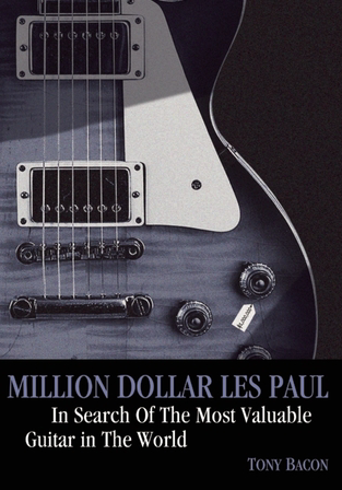 Million Dollar Les Paul: In Search of the Most Valuable Guitar in the World. Tony Bacon